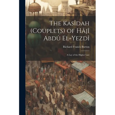 The Kasîdah (Couplets) of Hâjî Abdû El-Yezdî: A Lay of the Higher Law