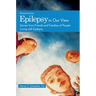 Epilepsy in Our View: Stories from Friends and Families of People Living with Epilepsy