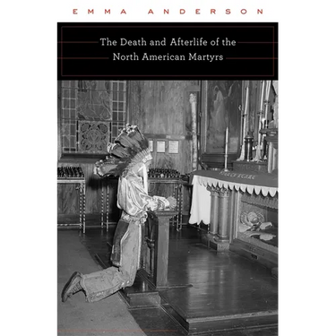 Death and Afterlife of the North American Martyrs