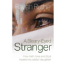A Bleary-Eyed Stranger: How faith, love and God healed my addict daughter