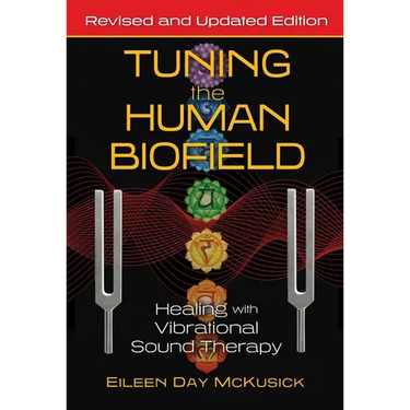 Tuning the Human Biofield: Healing with Vibrational Sound Therapy