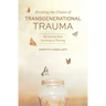 Breaking the Chains of Transgenerational Trauma: My Journey from Surviving to Thriving