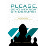 Please, Don't Mention Dinosaurs!