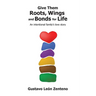 Give Them Roots, Wings and Bonds for Life: An Intentional Family's Love Story