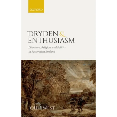 Dryden and Enthusiasm: Literature, Religion, and Politics in Restoration England