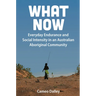 What Now: Everyday Endurance and Social Intensity in an Australian Aboriginal Community