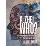 Alzhei... who?: Demystifying The Disease And What You Can Do About It