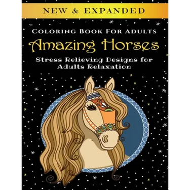 Amazing Horses - Adult Coloring Book: Stress Relieving Designs for Adults Relaxation