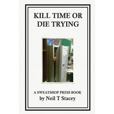 Kill Time or Die Trying: A Sweatshop Press Book