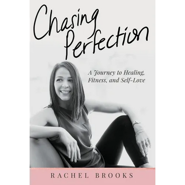 Chasing Perfection: A Journey to Healing, Fitness, and Self-Love