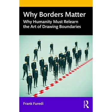 Why Borders Matter: Why Humanity Must Relearn the Art of Drawing Boundaries