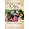 Christ-Centered Homes: Purposefully Living Out the Character of Christ in Our Marriage and Family