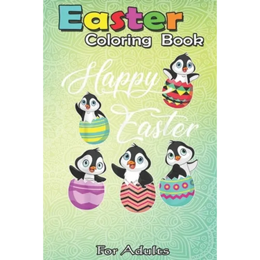 Easter Coloring Book For Adults: Penguins Hatching From Easter Eggs Happy Easter Day A Happy Easter Coloring Book For Teens & Adults - Great Gifts wit