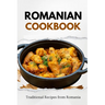 Romanian Cookbook: Traditional Recipes from Romania
