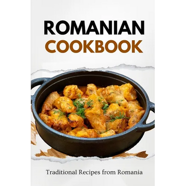 Romanian Cookbook: Traditional Recipes from Romania