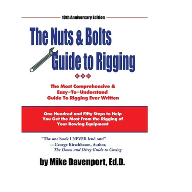 Nuts and Bolts Guide To Rigging: One Hundred and Fifty Steps to Help You Get the Most From the Rigging of Your Rowing Equipment