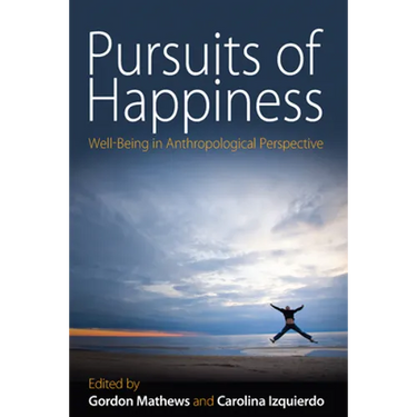 Pursuits of Happiness: Well-Being in Anthropological Perspective