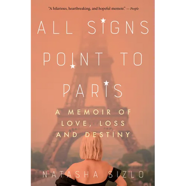 All Signs Point to Paris: A Memoir of Love, Loss, and Destiny