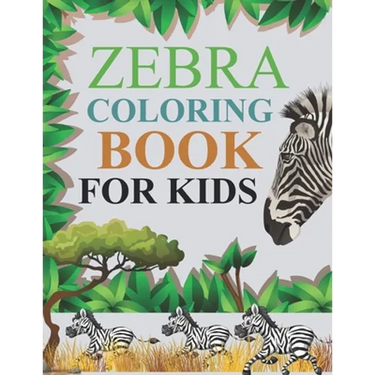 Zebra Coloring Book For Kids: Zebra Coloring Book For Adults