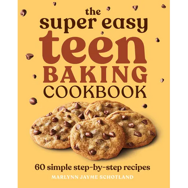 The Super Easy Teen Baking Cookbook: 60 Simple Step-By-Step Recipes