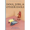 Dogs Jobs and Other Idols