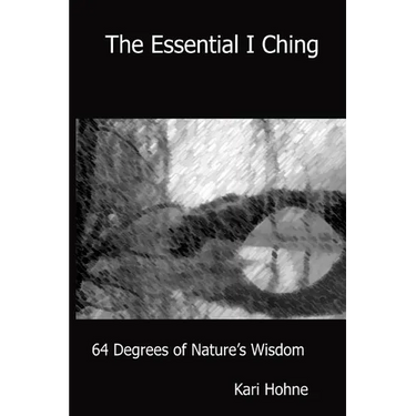 The Essential I Ching: 64 Degrees of Nature's Wisdom