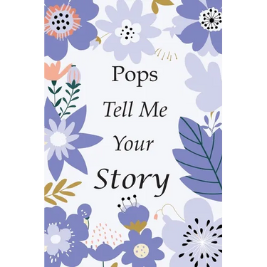 Pops Tell Me Your Story: 140+ Questions For Your Pops To Share His Life And Thoughts: Grandfather's Life Experiences In Writing, A Keepsake Book Of Wi