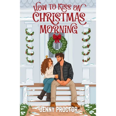 How to Kiss on Christmas Morning: A Cozy Holiday Romance