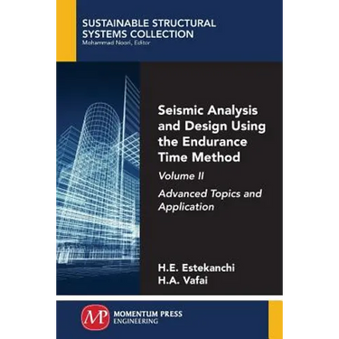 Seismic Analysis and Design Using the Endurance Time Method, Volume II: Advanced Topics and Application