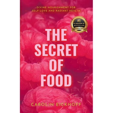 The Secret of Food: Divine Nourishment for Self-Love and Radiant Health