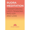 Rudra Meditation: Transforming Life's Tensions into Joy and Love