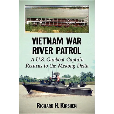 Vietnam War River Patrol: A U.S. Gunboat Captain Returns to the Mekong Delta