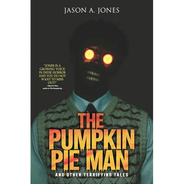 The Pumpkin Pie Man: 19 Terrifying Tales of Horror and the Supernatural