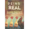 Being Real: Sharing Your Faith Without Losing Your Friends