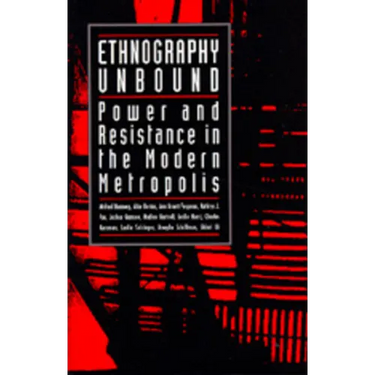 Ethnography Unbound: Power and Resistance in the Modern Metropolis