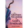 The Glorious Meaning of God's Festivals