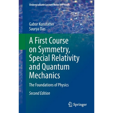 A First Course on Symmetry, Special Relativity and Quantum Mechanics: The Foundations of Physics