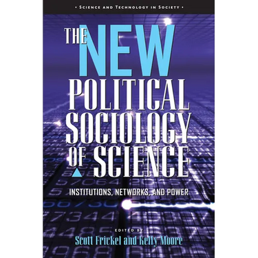 The New Political Sociology of Science: Institutions, Networks, and Power