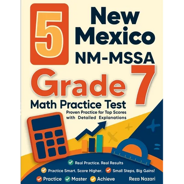 5 New Mexico NM-MSSA Grade 7 Math Practice Tests: Proven Practice for Top Scores with Detailed Explanations