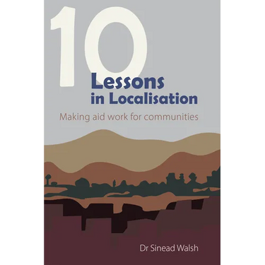 10 Lessons in Localisation: Making Aid Work for Communities