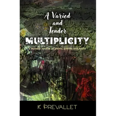 A Varied and Tender Multiplicity: A Materia Medica of Plants, Poems, and Spells