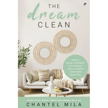 The Dream Clean: Simple, Budget-Friendly, Eco-Friendly Ways to Make Your Home Beautiful