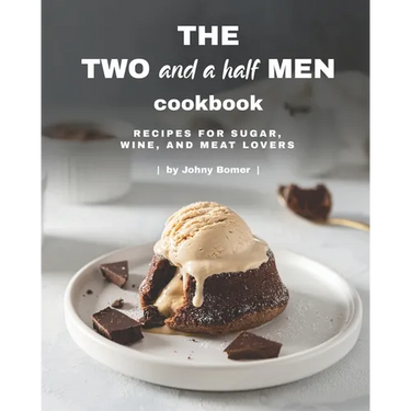 The Two and a Half Men Cookbook: Recipes for Sugar, Wine, And Meat Lovers
