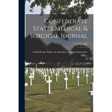 Confederate States Medical & Surgical Journal; 1-2, 1864-1865