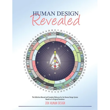 Human Design Revealed: The Definitive Manual and Complete Reference for the Human Design System Based on its Original Revelation