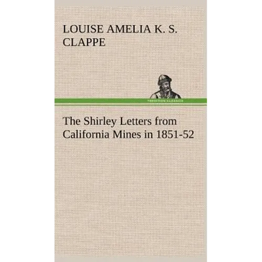 The Shirley Letters from California Mines in 1851-52
