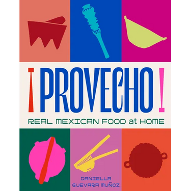 Provecho: Real Mexican Food at Home