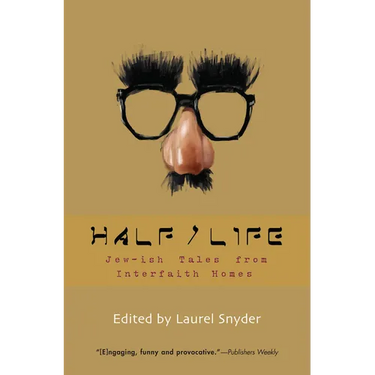 Half/Life: Jew-Ish Tales from Interfaith Homes