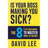 Is Your Boss Making You Sick?: The 8 E's of Equilibrium to Master Work-Life Balance