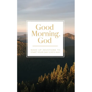 Good Morning, God: Wake-Up Devotions to Start Your Day God's Way